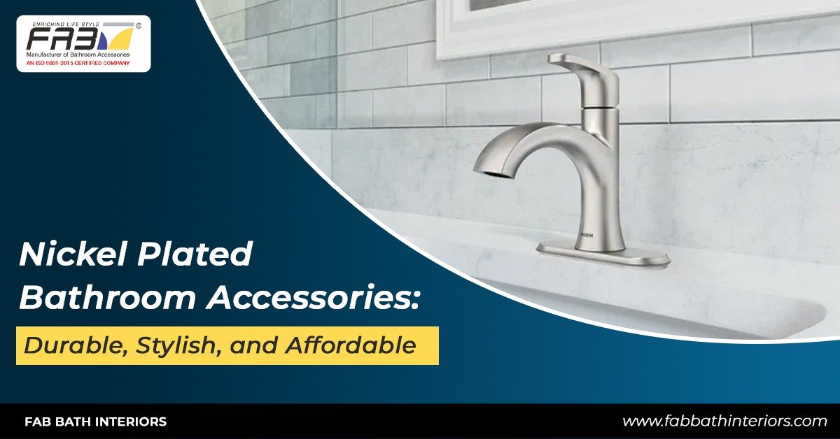 Nickel Plated Bathroom Accessories: Durable, Stylish, and Affordable